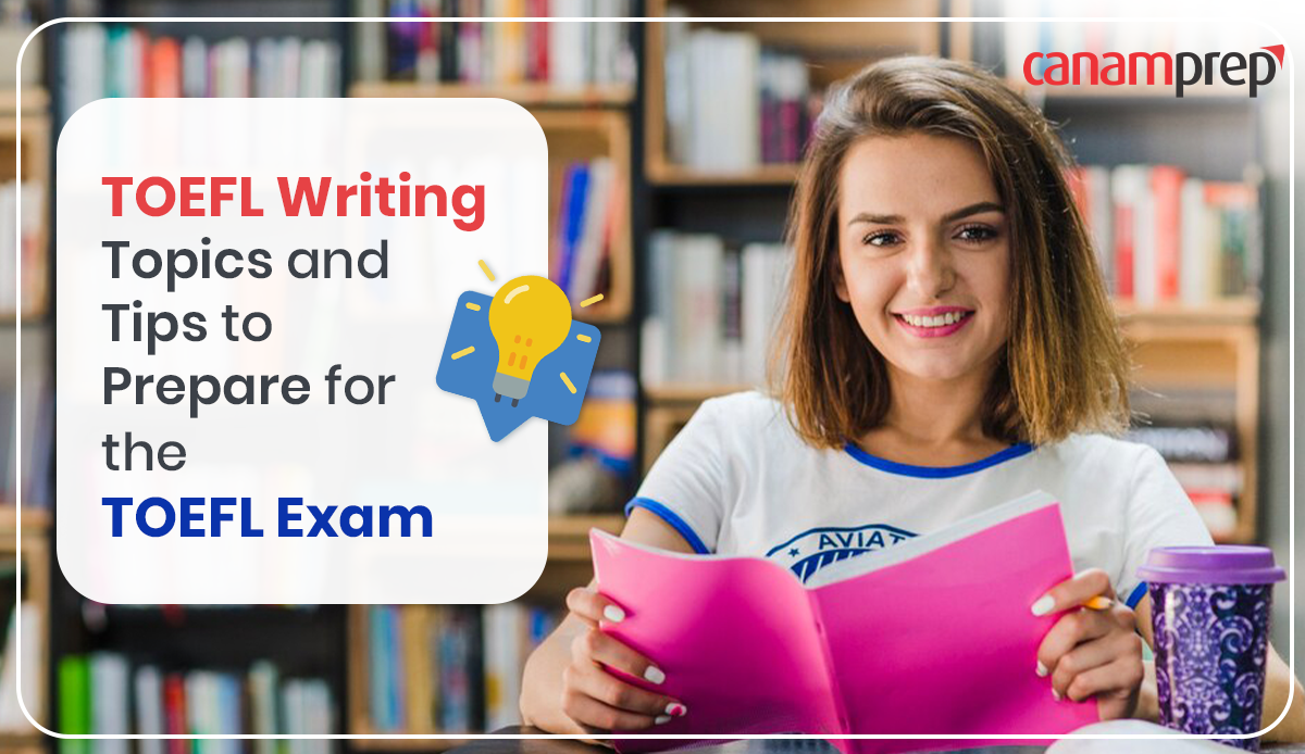 TOEFL Writing Topics and Tips to Prepare for the TOEFL Exam