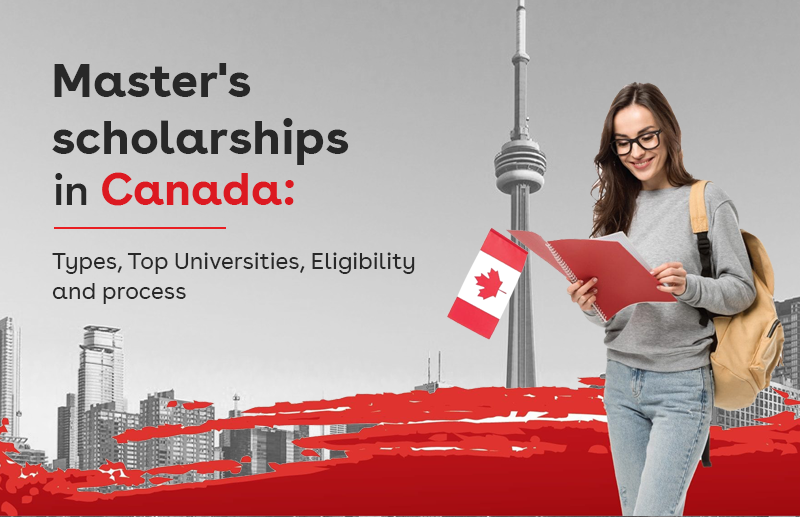 Master's Scholarships in Canada: Types, Top Universities, Eligibility and Process