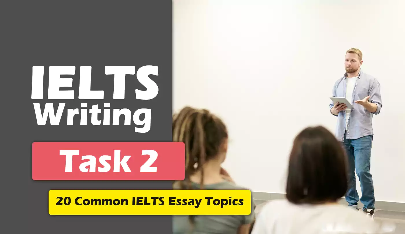 20 Common IELTS Essay Topics for Writing Task 2