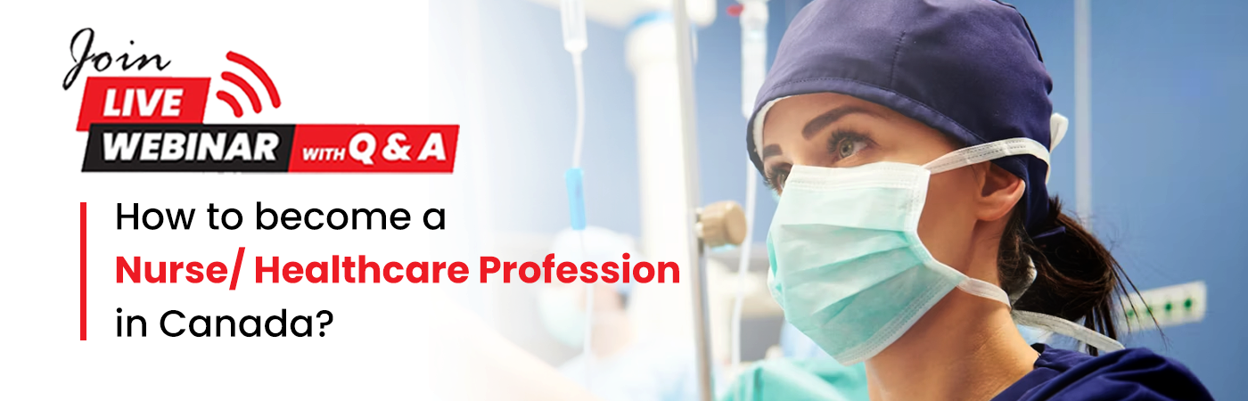 Webinar - How to become a Nurse/Healthcare Profession in Canada?
