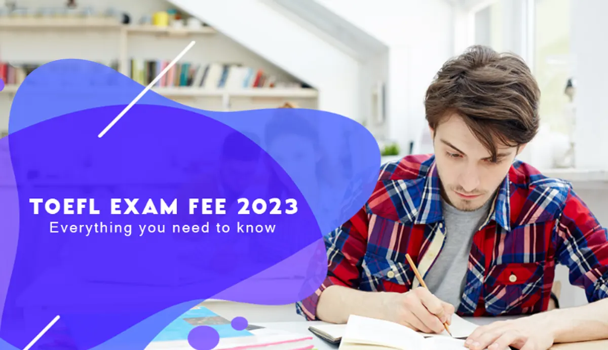 TOEFL Exam Fee in India 2023 : Everything You Need to Know