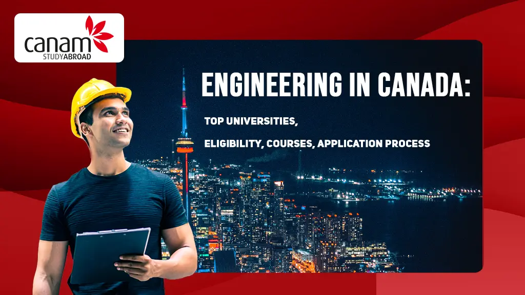 Engineering in Canada: Top Universities, Eligibility, Courses, Application Process