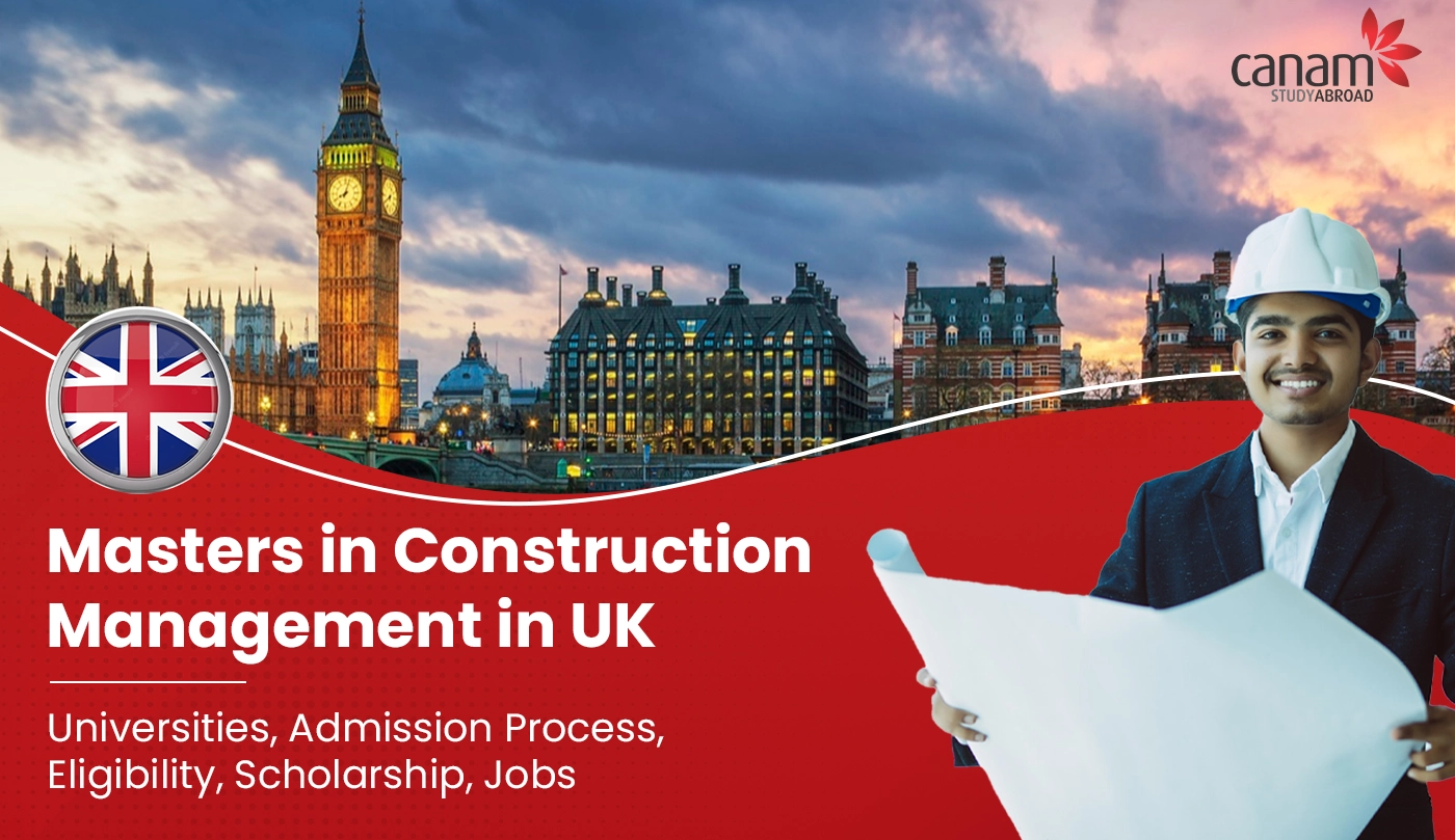 Masters in Construction Management in UK- Universities, Admission Process, Eligibility, Scholarship, Jobs