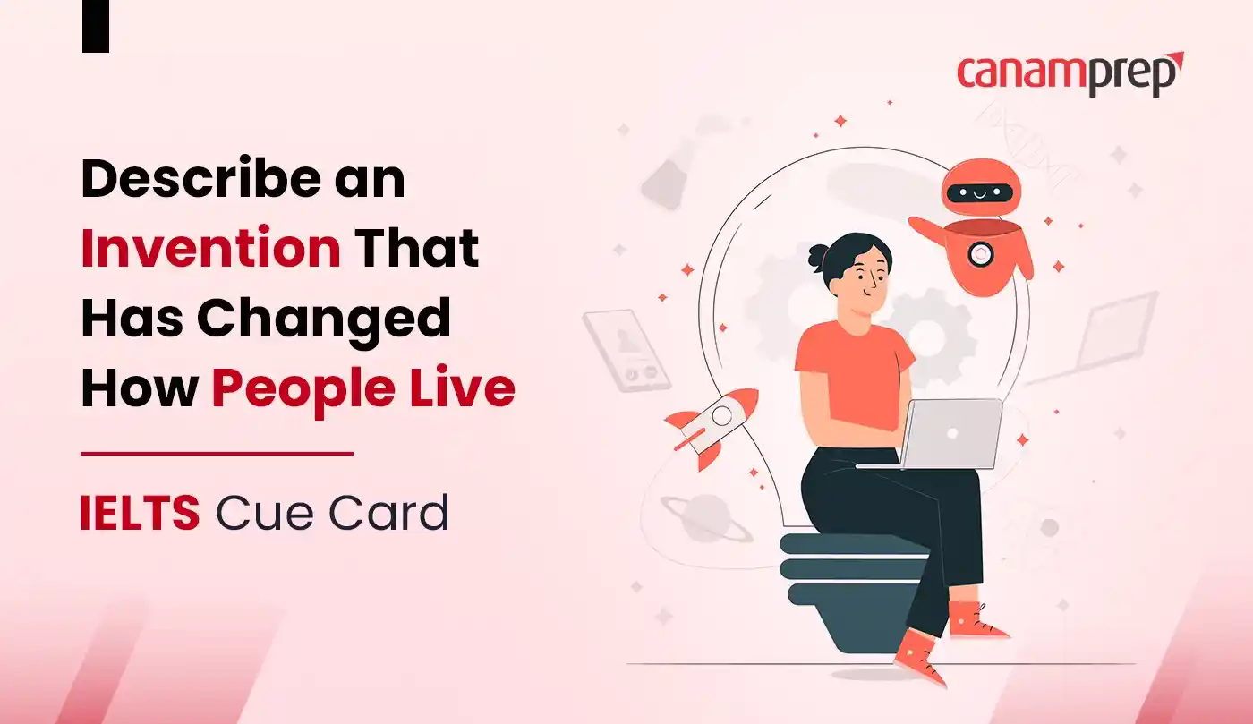 Describe an Invention That Has Changed How People Live - IELTS Cue Card